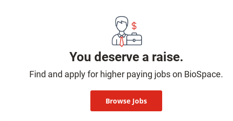 You deserve a raise.  Find and apply for higher paying jobs on BioSpace. Browse Jobs